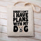 I have Plans With My Dog- Tote
