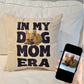 Custom Picture Pillow: In My Dog Mom Era